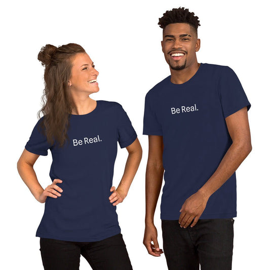 Be Real. Unisex T shirt - Art of Being You