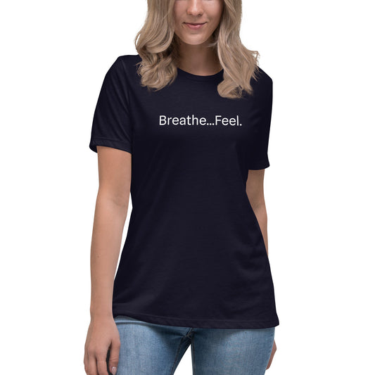 Breathe...Feel. Womens Relaxed T Shirt - Art of Being You